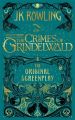 Fantastic Beasts: The Crimes of Grindelwald - The original Screenplay. Rowling JK Little, Brown